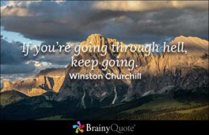 "If you're going through hell, keep going" quote by Winston Churchill